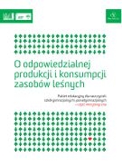 O odpowiedzialnej produkcji i konsumpcji zasobów leśnych. Pakiet edukacyjny dla nauczycieli szkół gimnazjalnych i ponadgimnazjalnych - część MERYTORYCZNA