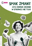 Smak zmiany, czyli zdrowe jedzenie w stołówce i nie tylko